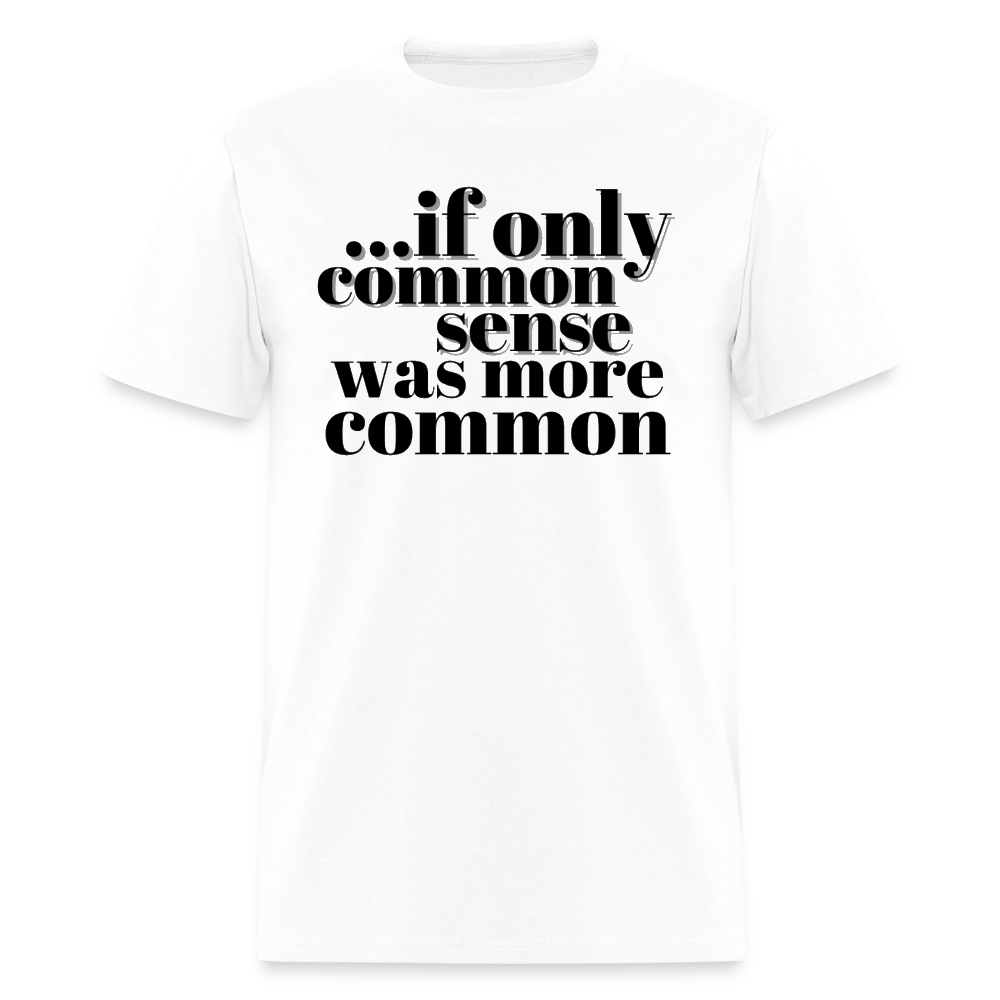 If only common sense was more common Classic T-Shirt - white