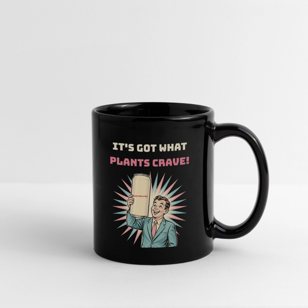 It’s Got What Plants Crave Black Mug - black
