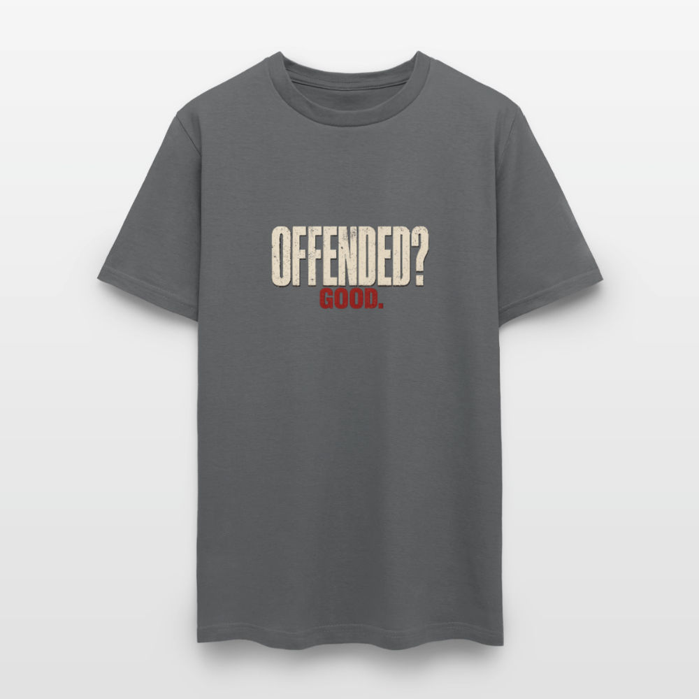 Offended? Good - Men's T-Shirt - charcoal