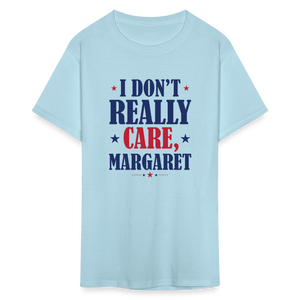 I Don't Really Care, Margaret Funny Unisex Classic T-Shirt - powder blue