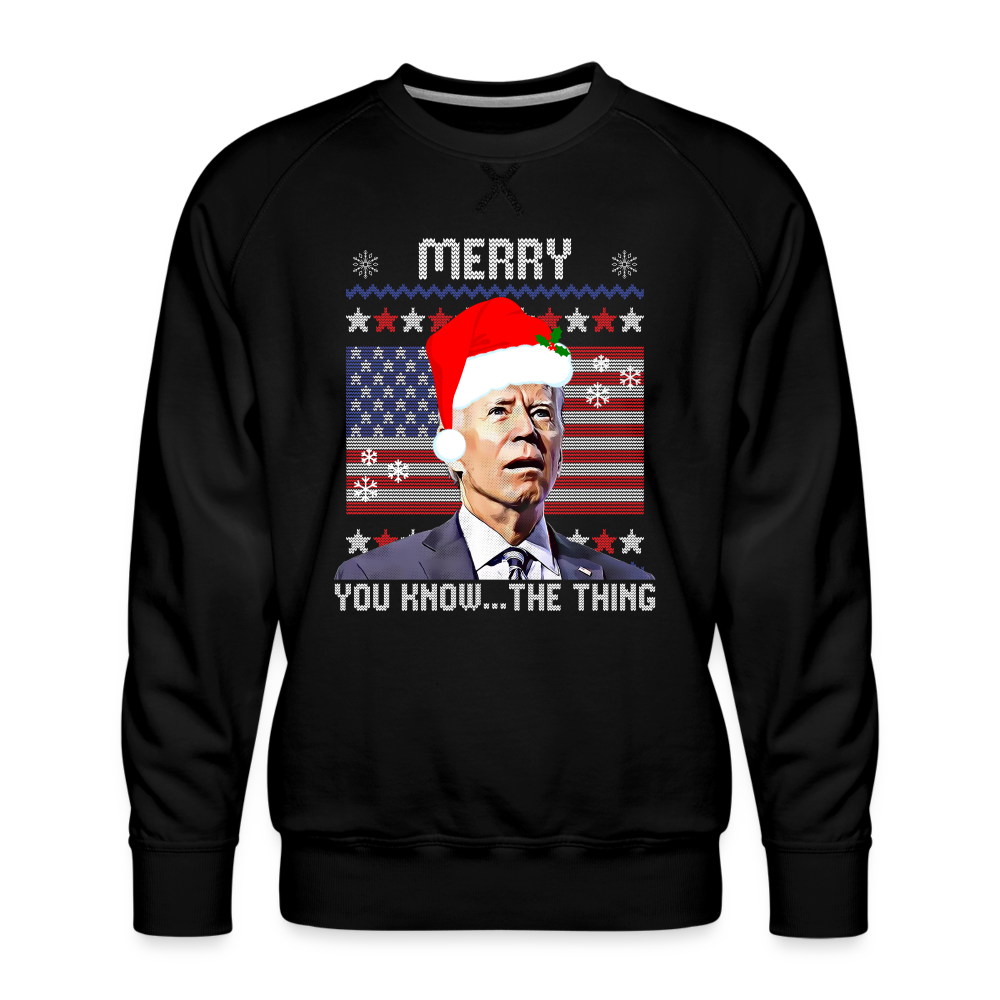 Merry You Know The Thing - Biden Funny Christmas Men’s Premium Sweatshirt - black