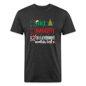 Nice, Naughty, or On a Government Watch List – Christmas Fitted Cotton/Poly T-Shirt by Next Level - heather black