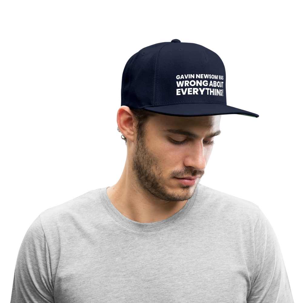 Gavin Newsom Was Wrong About Everything Snapback Baseball Cap - navy