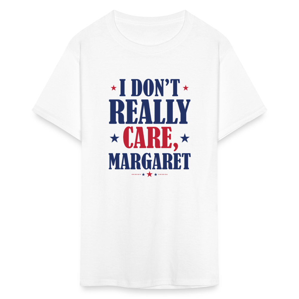 I Don't Really Care, Margaret Funny Unisex Classic T-Shirt - white