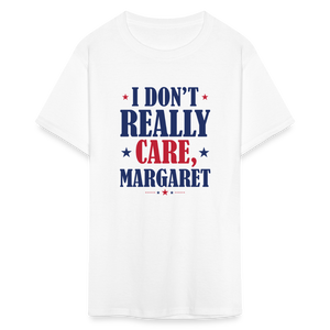 I Don't Really Care, Margaret Funny Unisex Classic T-Shirt - white