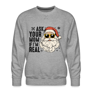 Ask Your Mom If I'm Real Funny Christmas Men’s Premium Sweatshirt - heather grey