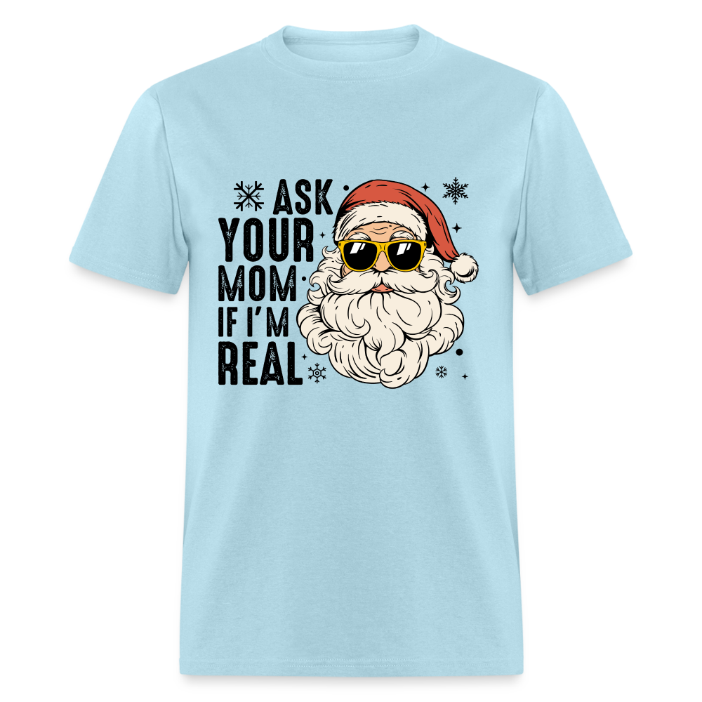 Ask Your Mom If I'm Real Funny Christmas Classic T-Shirt - powder blue