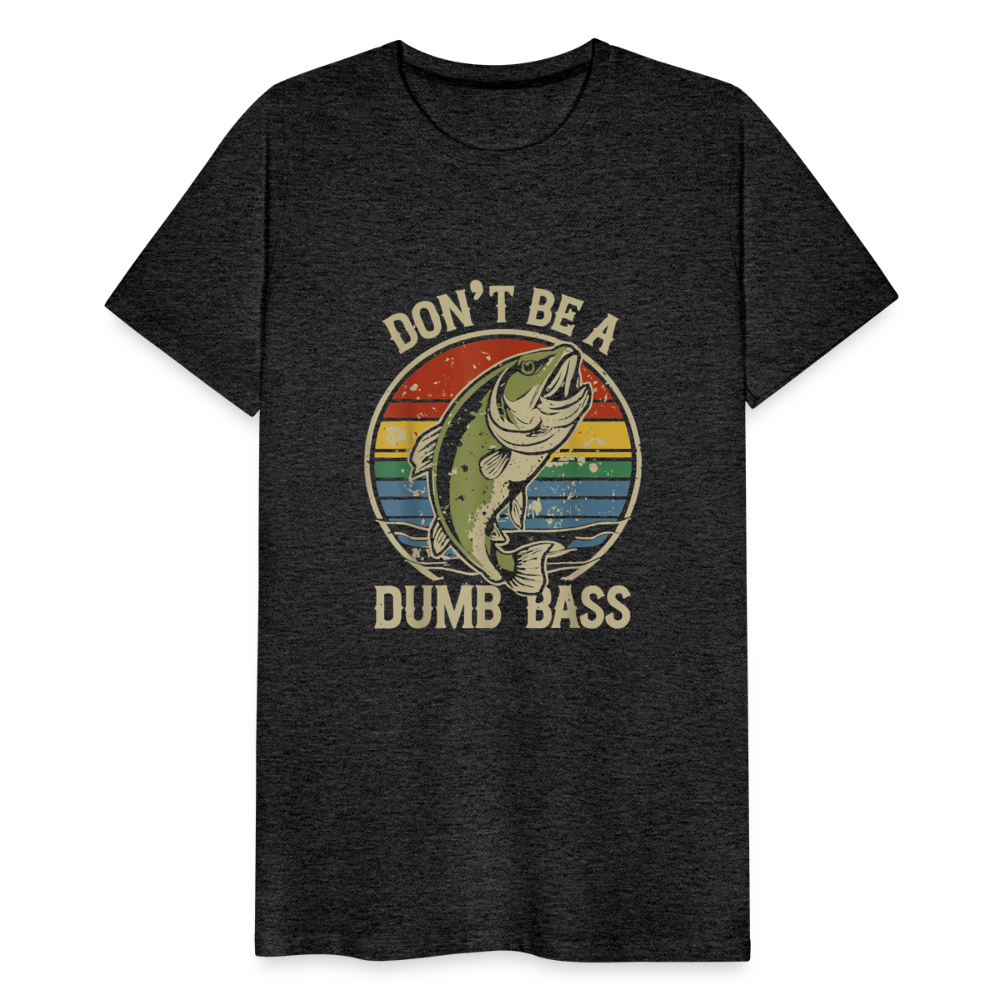 Don't Be A Dumb Bass Men's Premium T-Shirt - charcoal grey