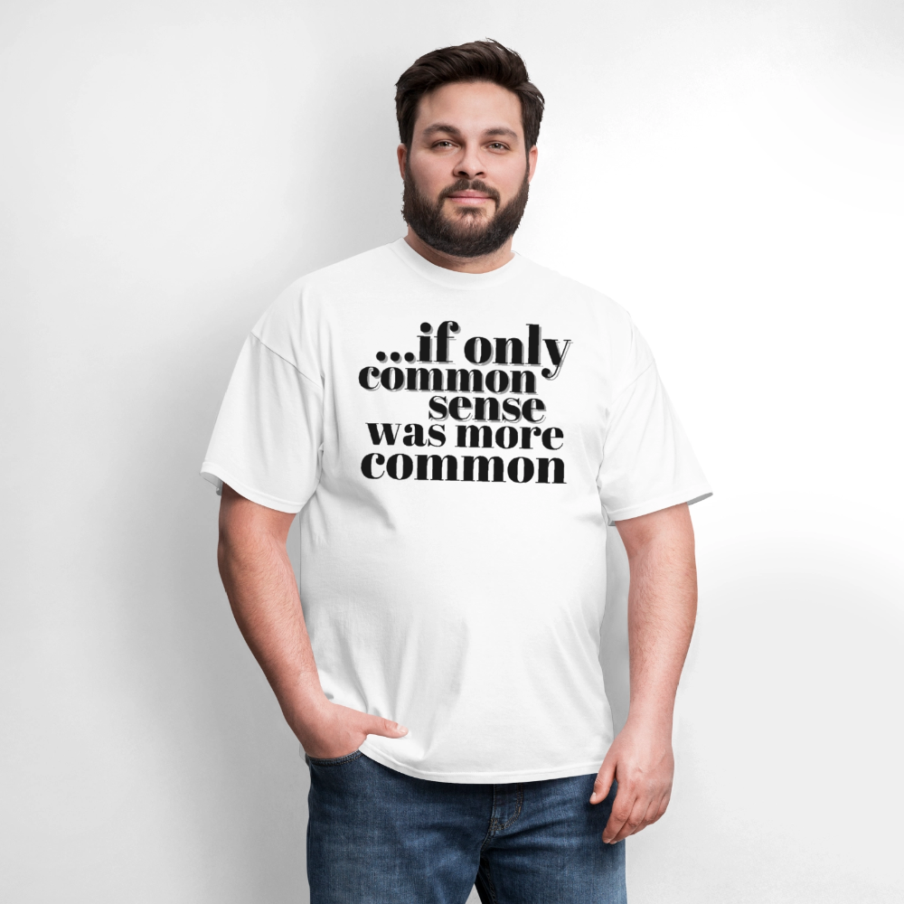 If only common sense was more common Classic T-Shirt - white