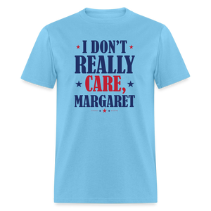 I Don't Really Care, Margaret Funny Unisex Classic T-Shirt - aquatic blue