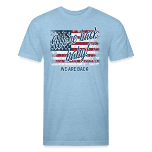 We are back baby Fitted Cotton/Poly T-Shirt by Next Level - heather blue