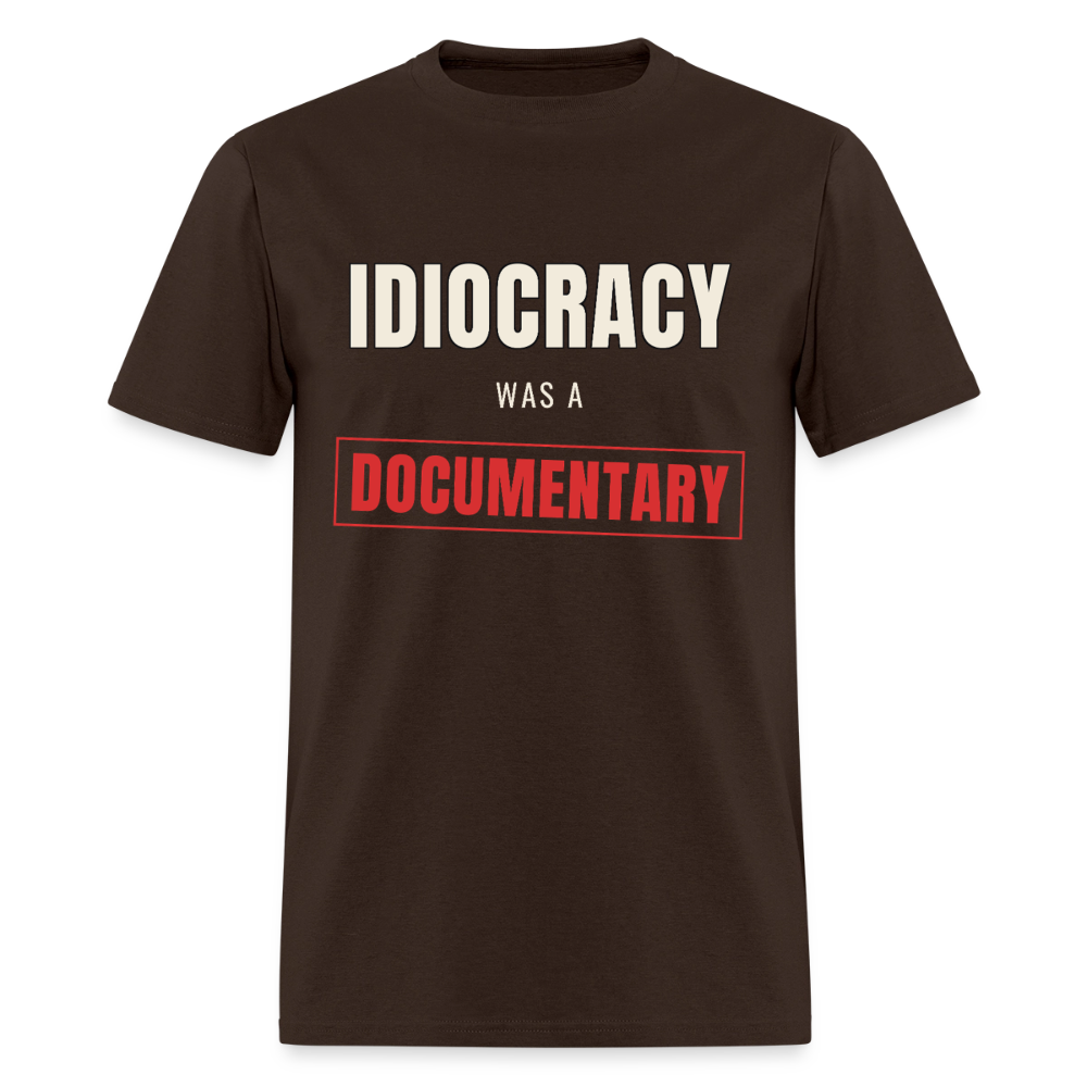 Idiocracy Was a Documentary Classic T-Shirt - brown
