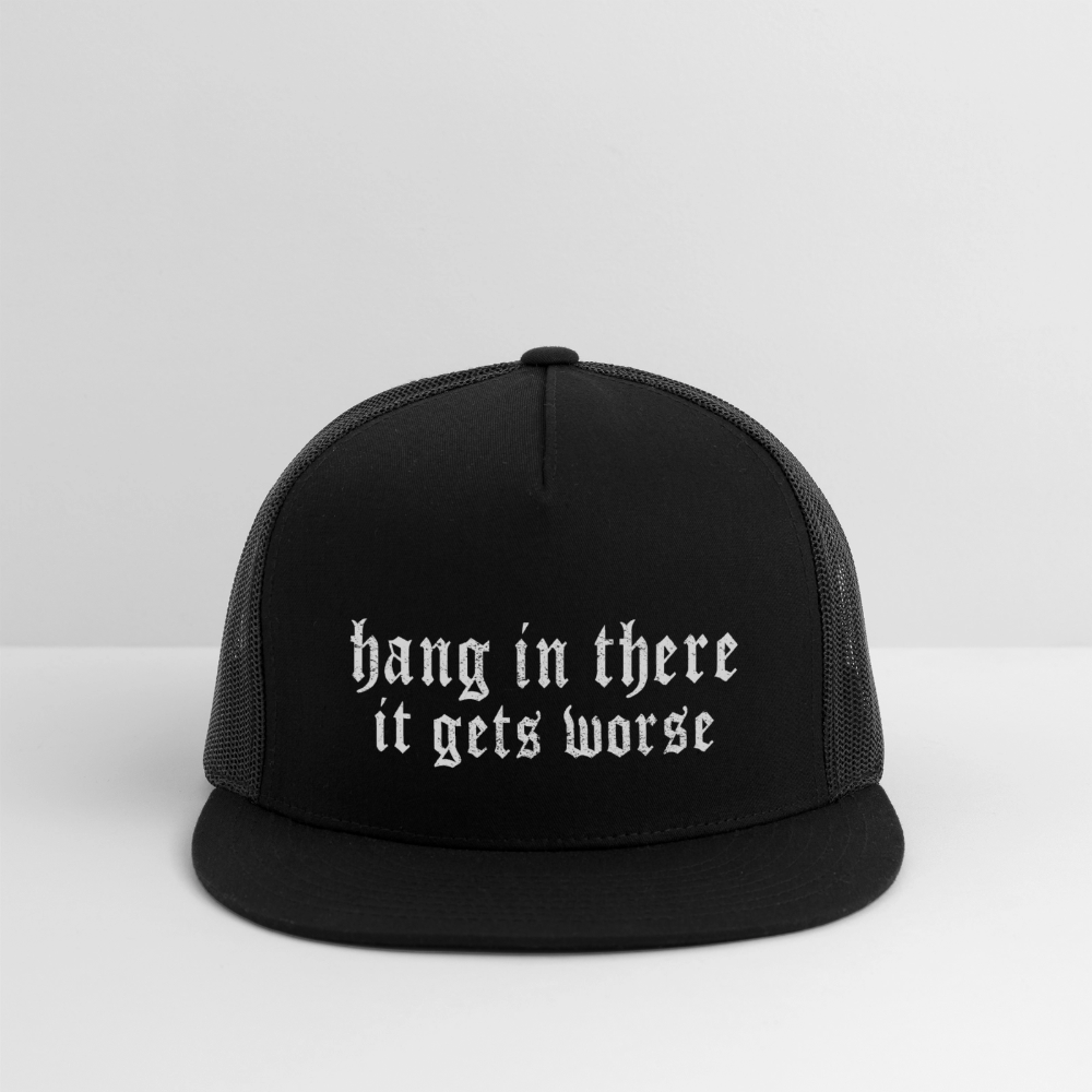 Hang in There, It Gets Worse Printed Trucker Hat - black/black
