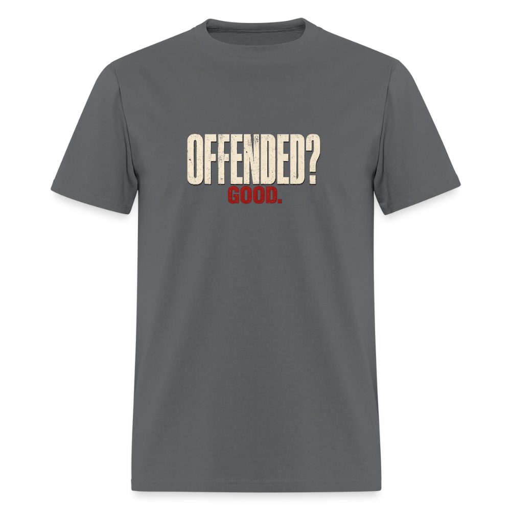 Offended? Good - Men's T-Shirt - charcoal