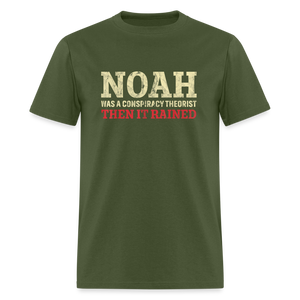 Noah was a conspiracy theorist then it rained Unisex Classic T-Shirt - military green