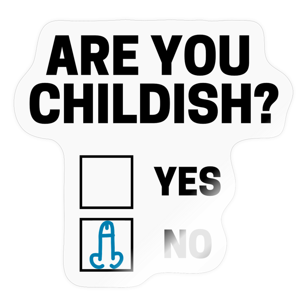 Are You Childish? Funny Sticker - transparent glossy