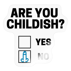 Are You Childish? Funny Sticker - transparent glossy