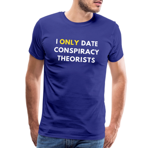 I Only Date Conspiracy Theorists Men's Premium T-Shirt - royal blue