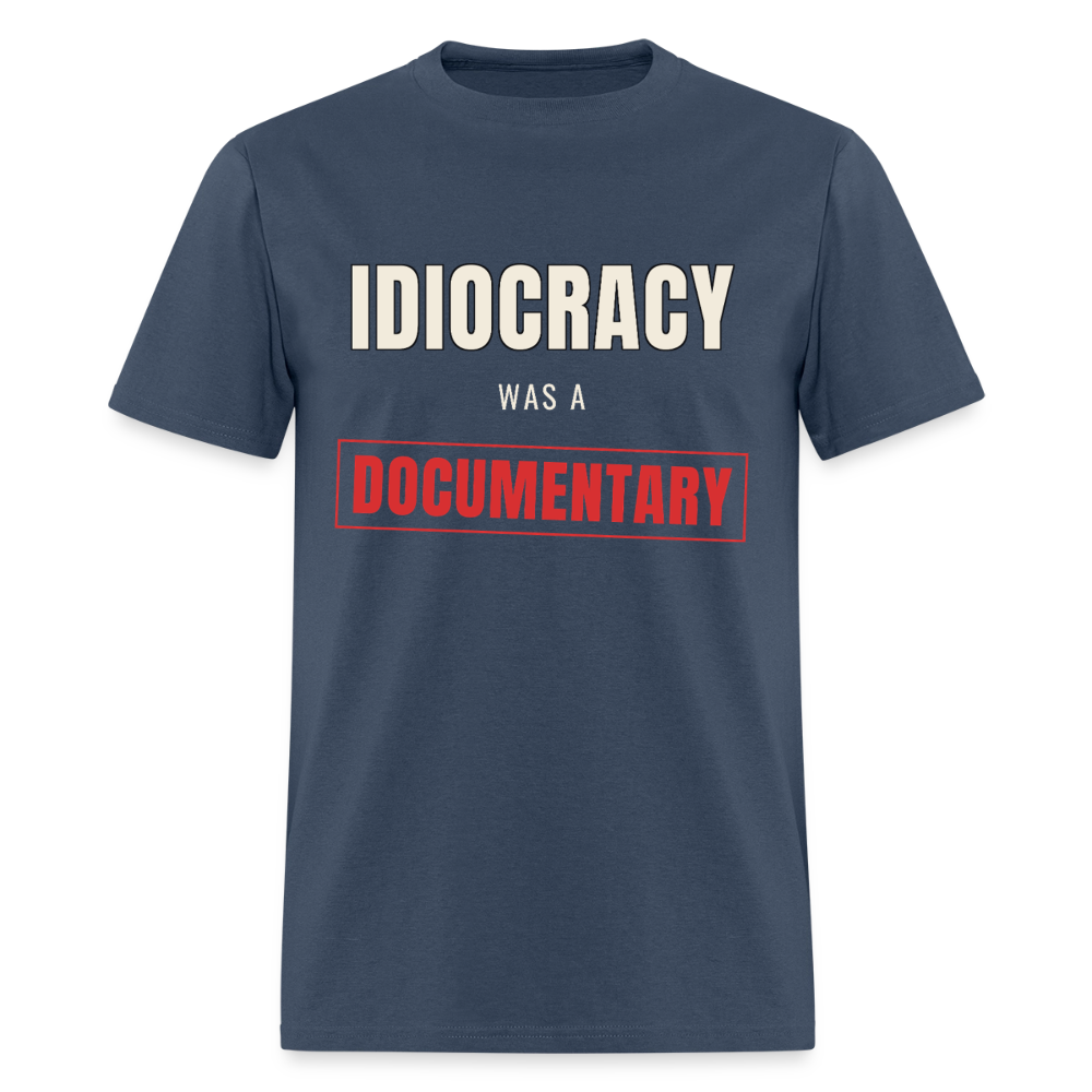 Idiocracy Was a Documentary Classic T-Shirt -  blue dusk