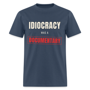 Idiocracy Was a Documentary Classic T-Shirt -  blue dusk