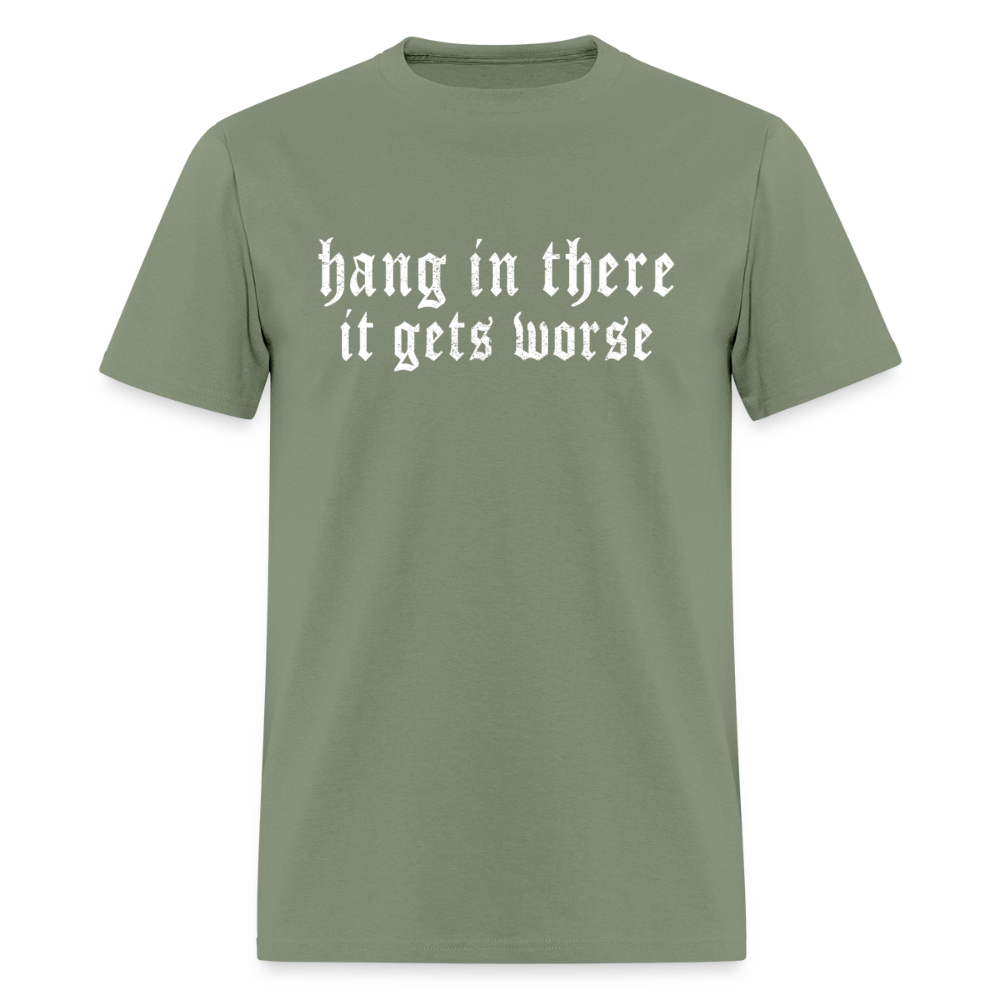 Hang in There, It Gets Worse Classic Men’s T-Shirt - military green