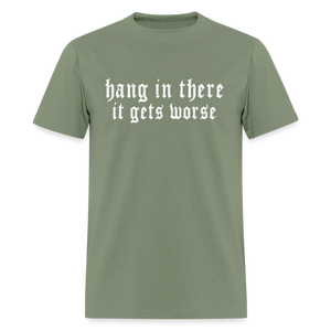 Hang in There, It Gets Worse Classic Men’s T-Shirt - military green