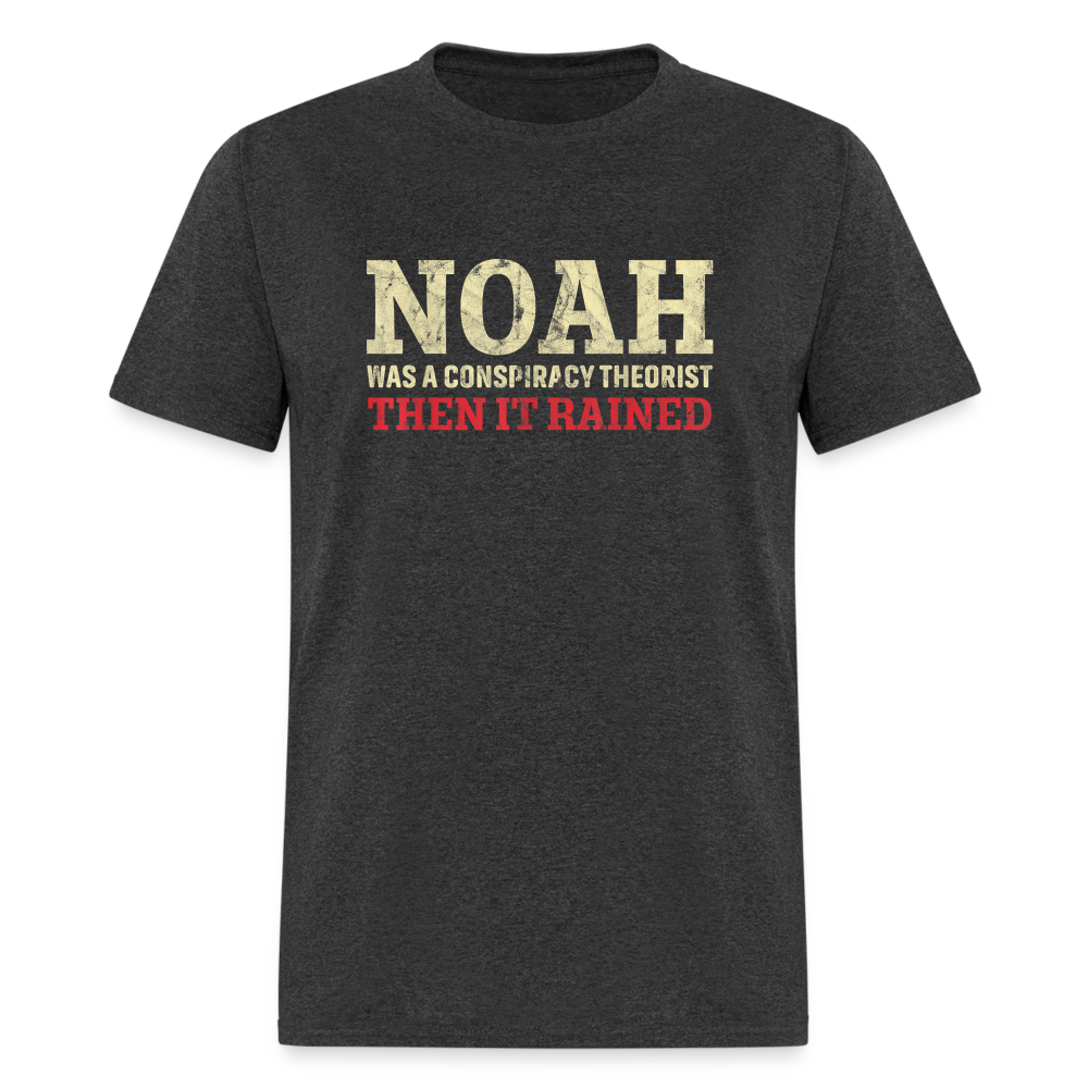 Noah was a conspiracy theorist then it rained Unisex Classic T-Shirt - heather black