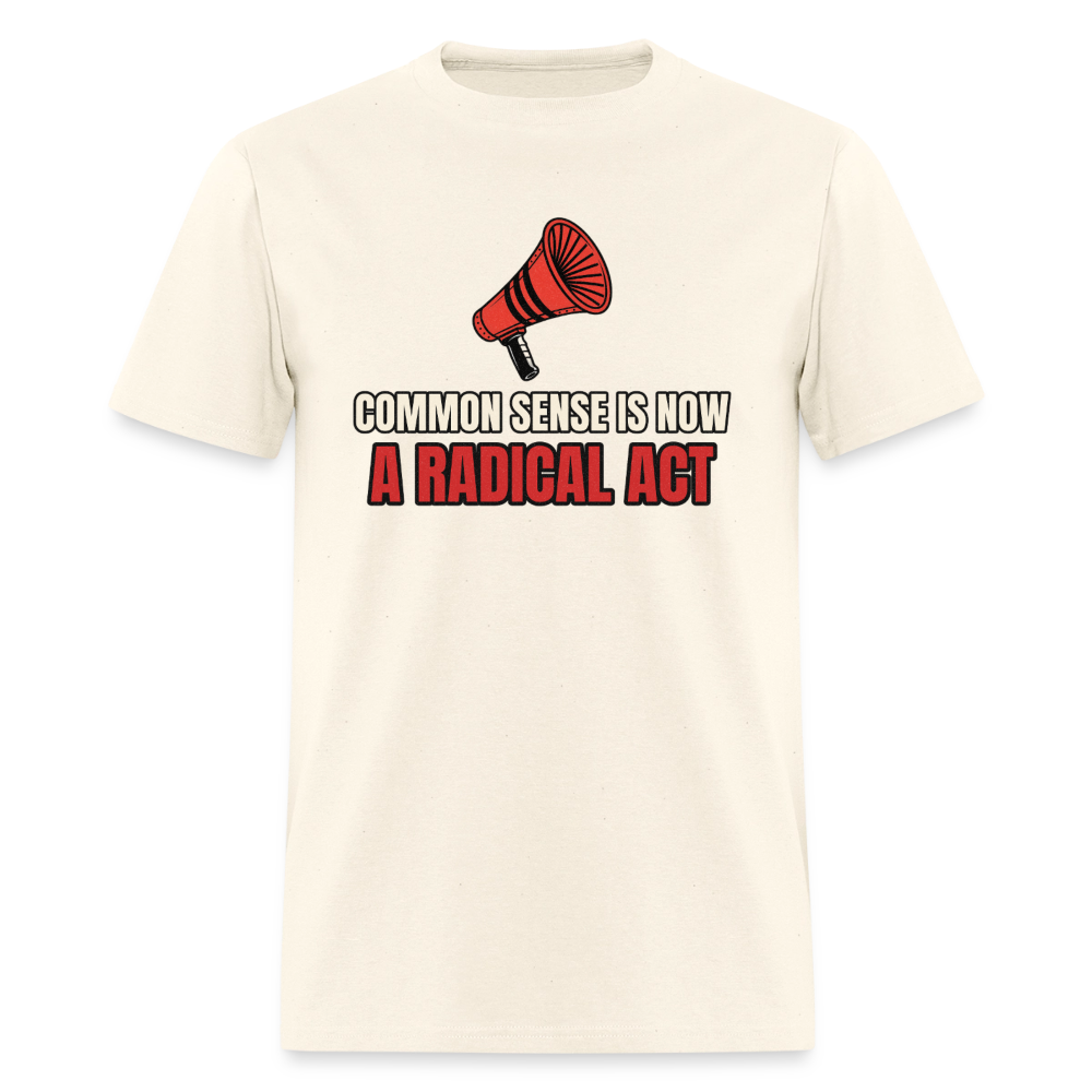 Common Sense Is Now a Radical Act Classic T-Shirt - sweet cream heather