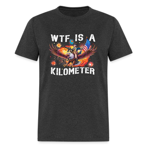 WTF Is A Kilometer Funny Unisex Classic T-Shirt - heather black