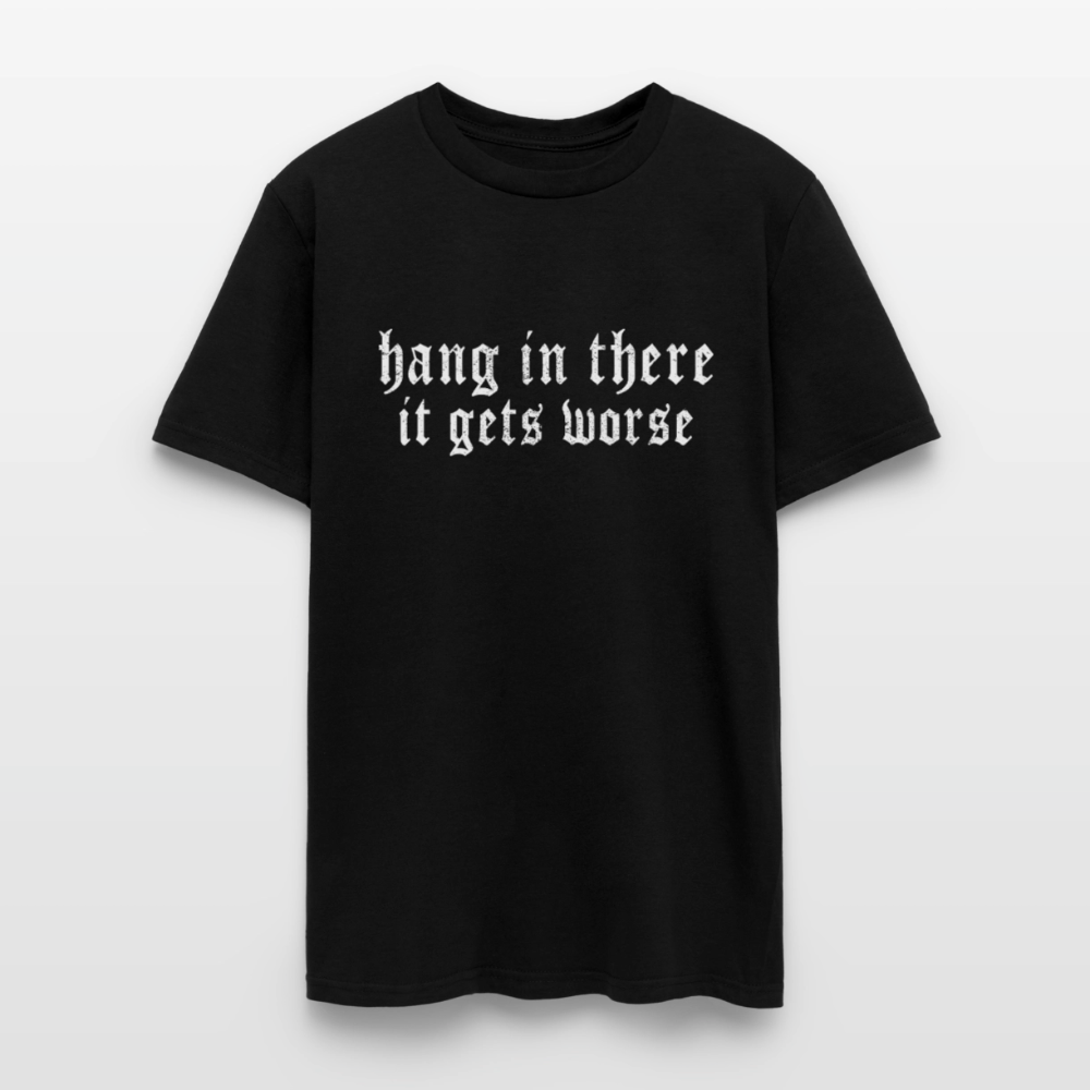 Hang in There, It Gets Worse Classic Men’s T-Shirt - black