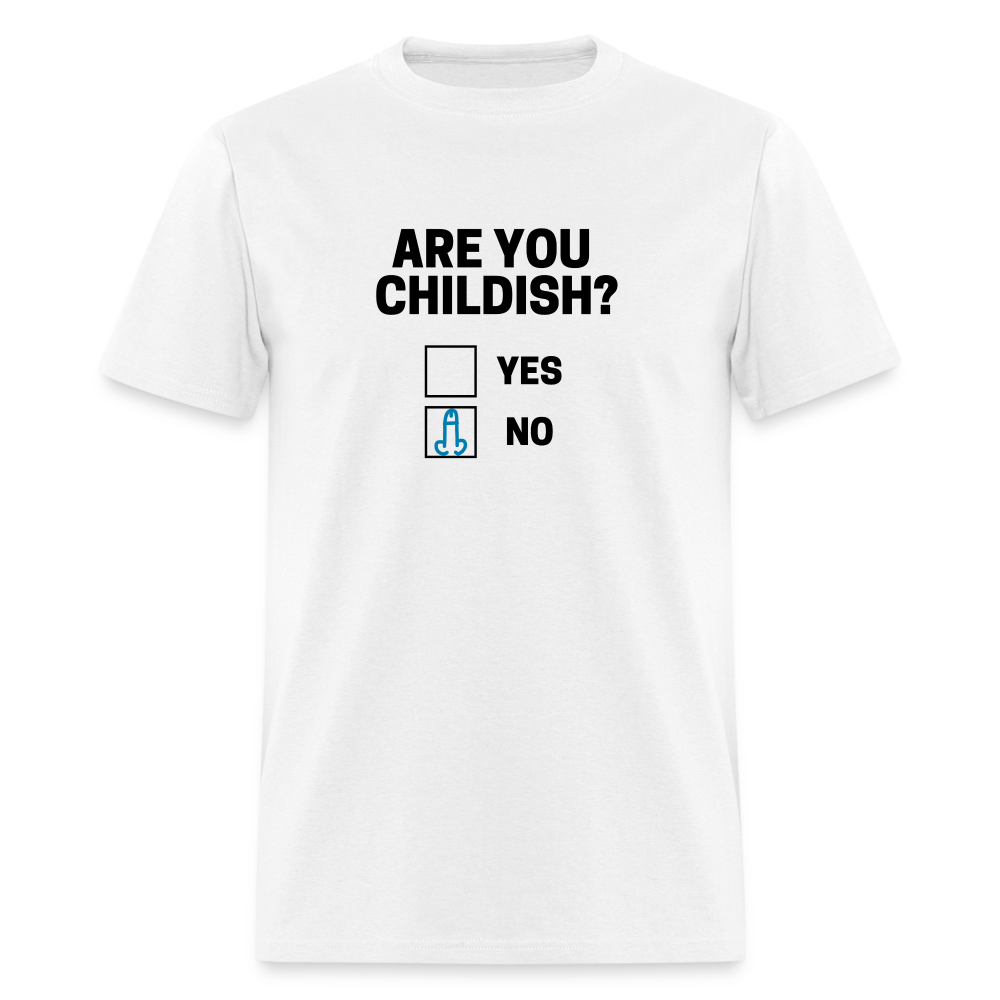 Are you Childish? Funny Classic T-Shirt - white