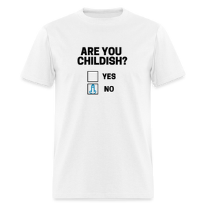 Are you Childish? Funny Classic T-Shirt - white