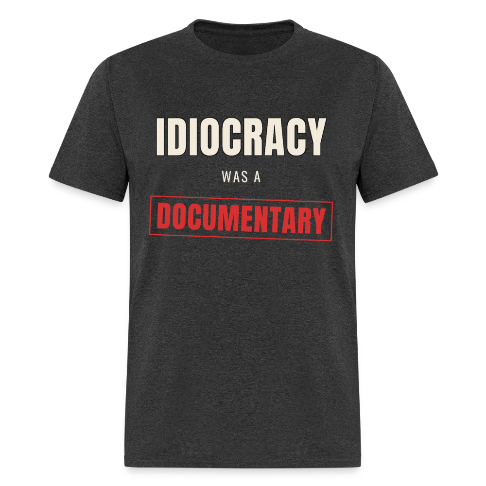 Idiocracy Was a Documentary Classic T-Shirt - heather black