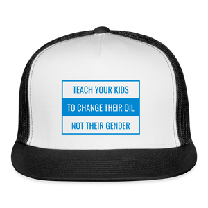 TEACH YOUR KIDS  TO CHANGE  THEIR OIL  NOT THEIR GENDER Trucker Hat - white/black