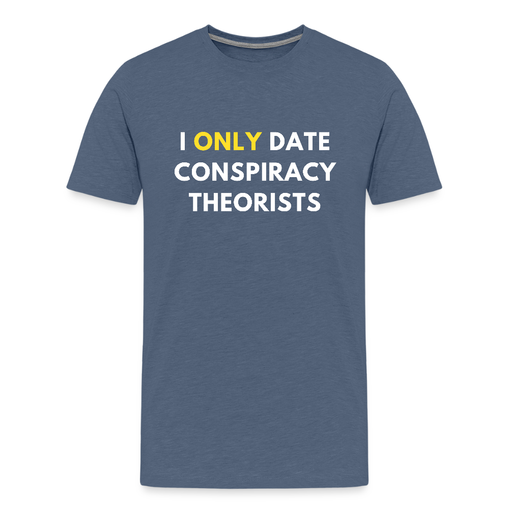 I Only Date Conspiracy Theorists Men's Premium T-Shirt - heather blue