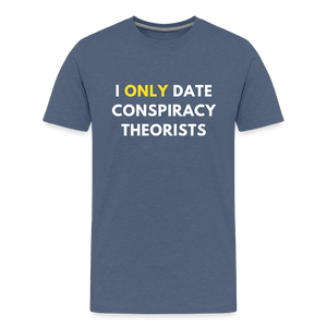 I Only Date Conspiracy Theorists Men's Premium T-Shirt - heather blue