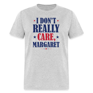 I Don't Really Care, Margaret Funny Unisex Classic T-Shirt - heather gray