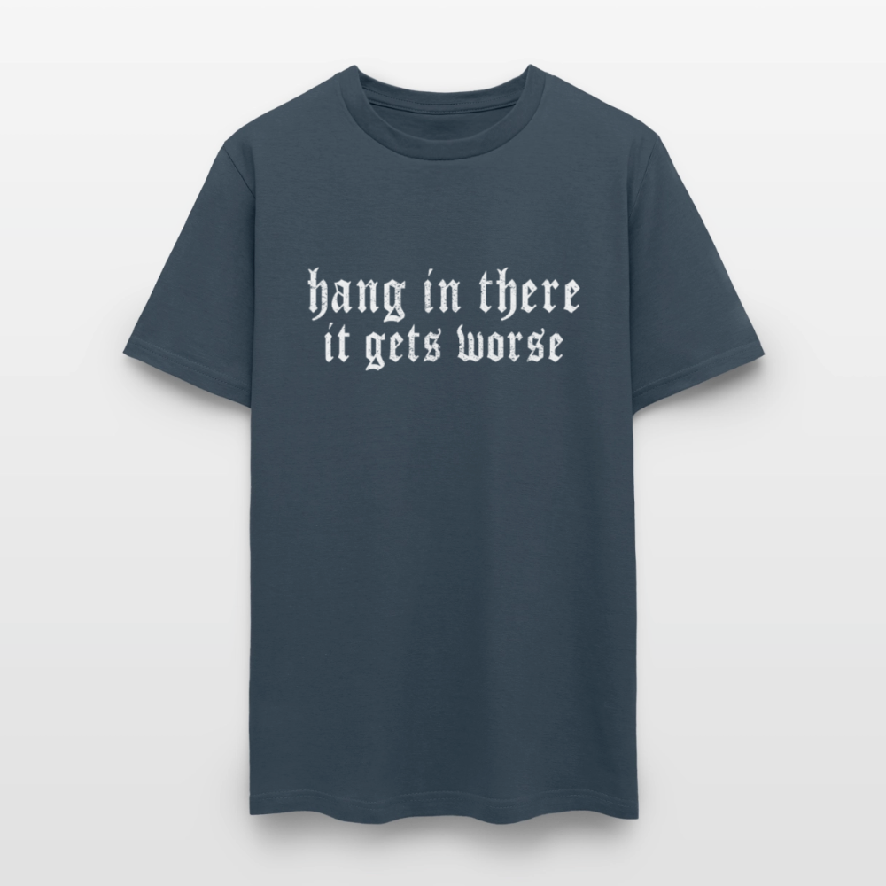 Hang in There, It Gets Worse Classic Men’s T-Shirt -  blue dusk