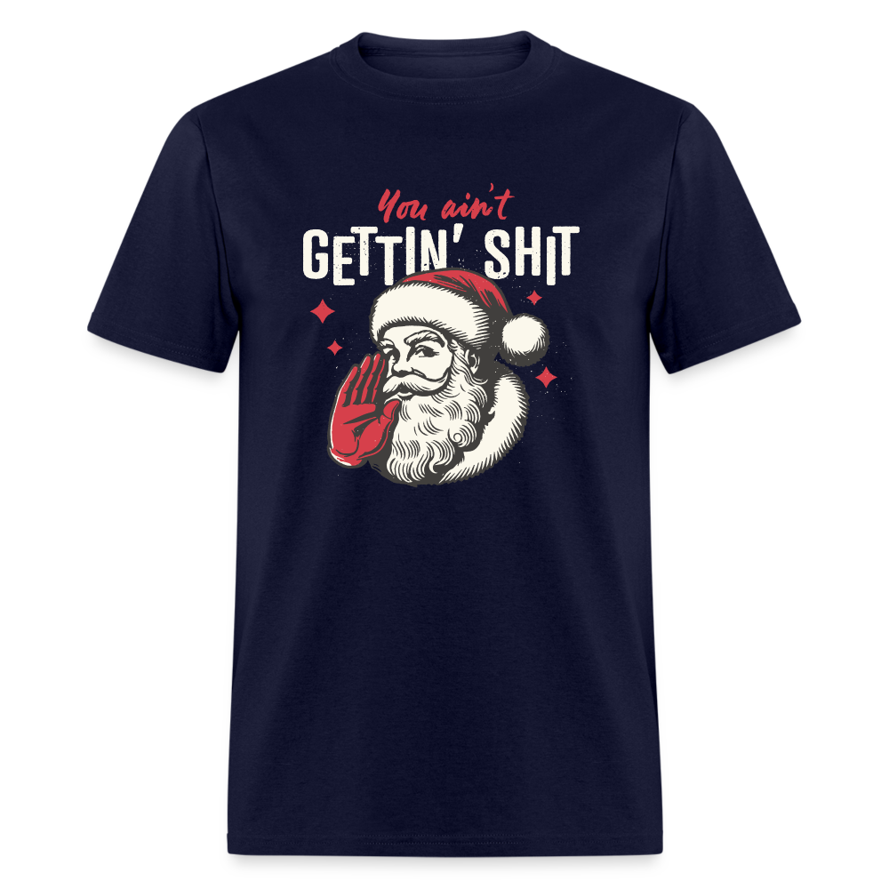 You Ain't Gettin' Shit Funny Christmas Unisex Classic T-Shirt - navy