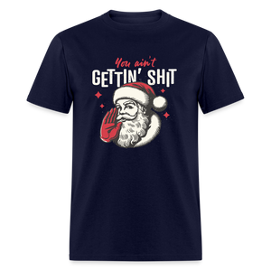 You Ain't Gettin' Shit Funny Christmas Unisex Classic T-Shirt - navy