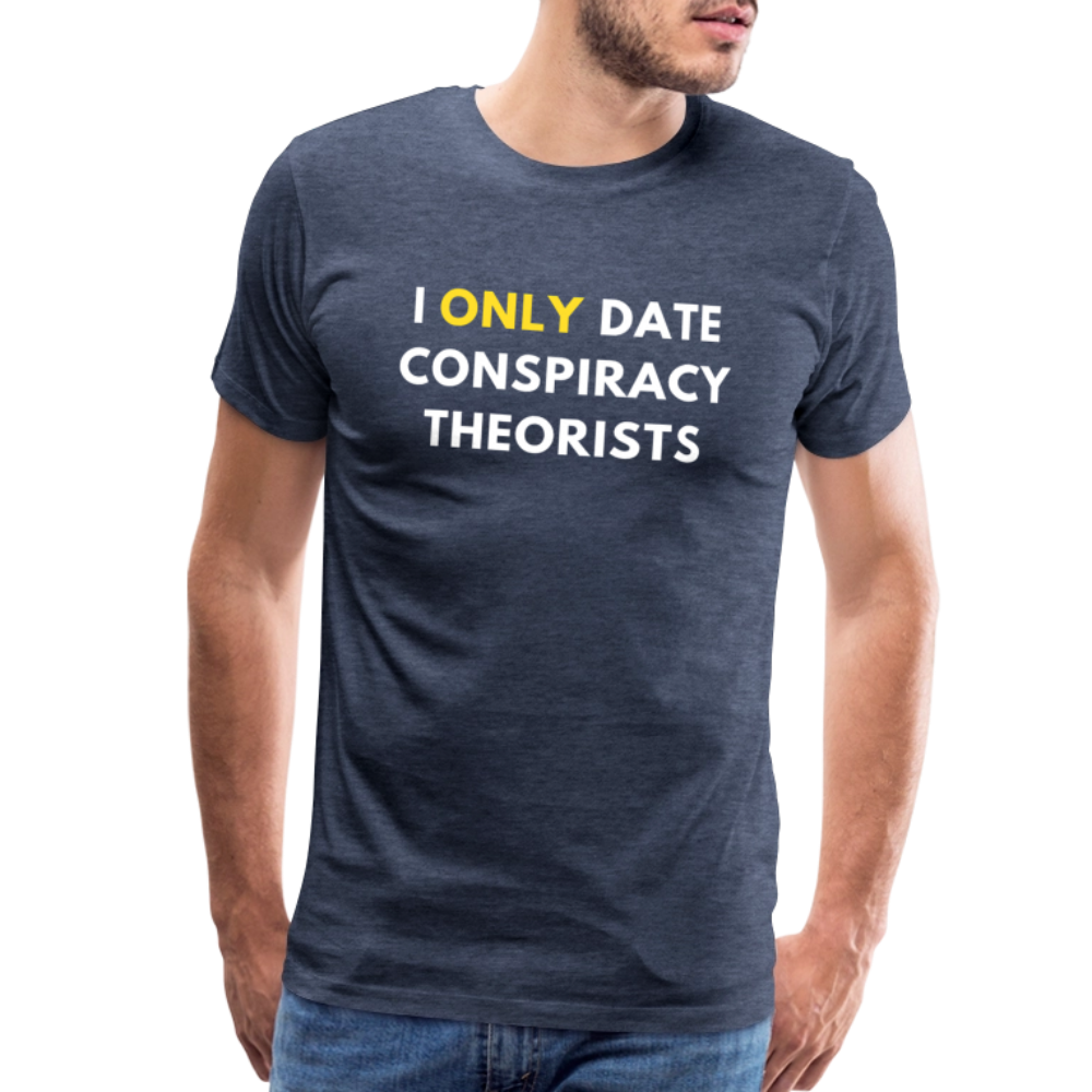 I Only Date Conspiracy Theorists Men's Premium T-Shirt - heather blue