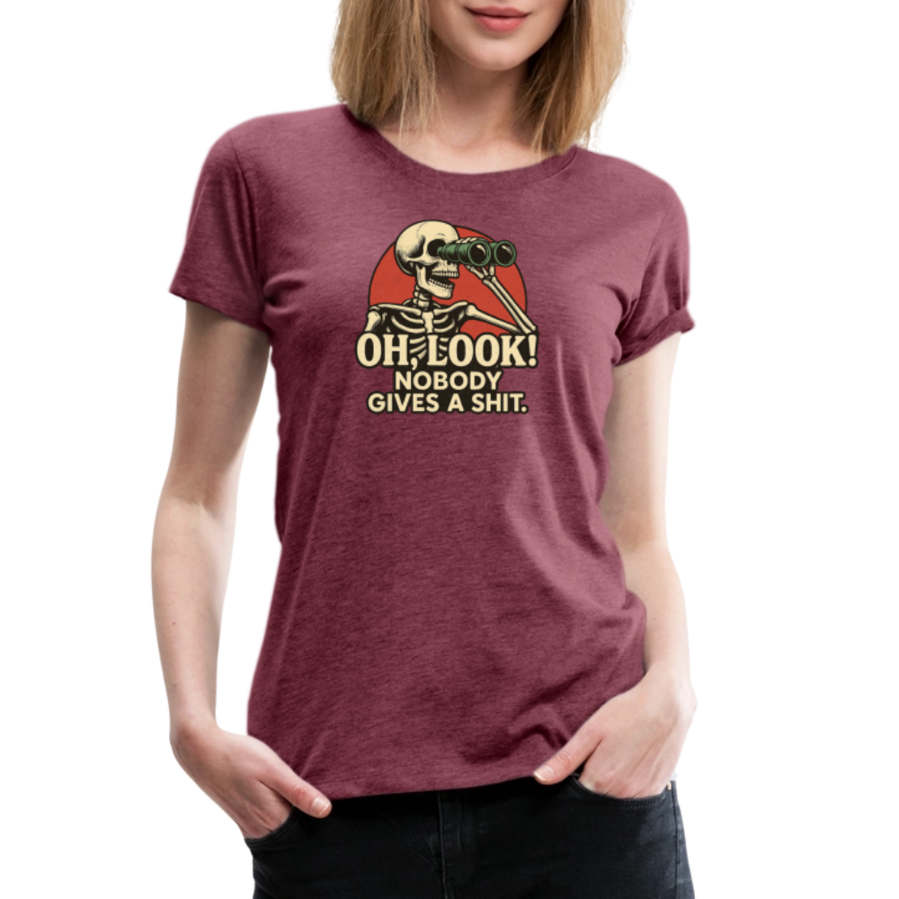 Oh Look Nobody Gives A Sh*t Women’s Premium T-Shirt - heather burgundy