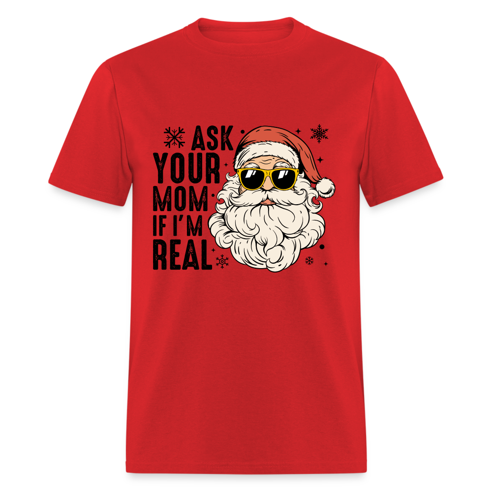 Ask Your Mom If I'm Real Funny Christmas Classic T-Shirt - red