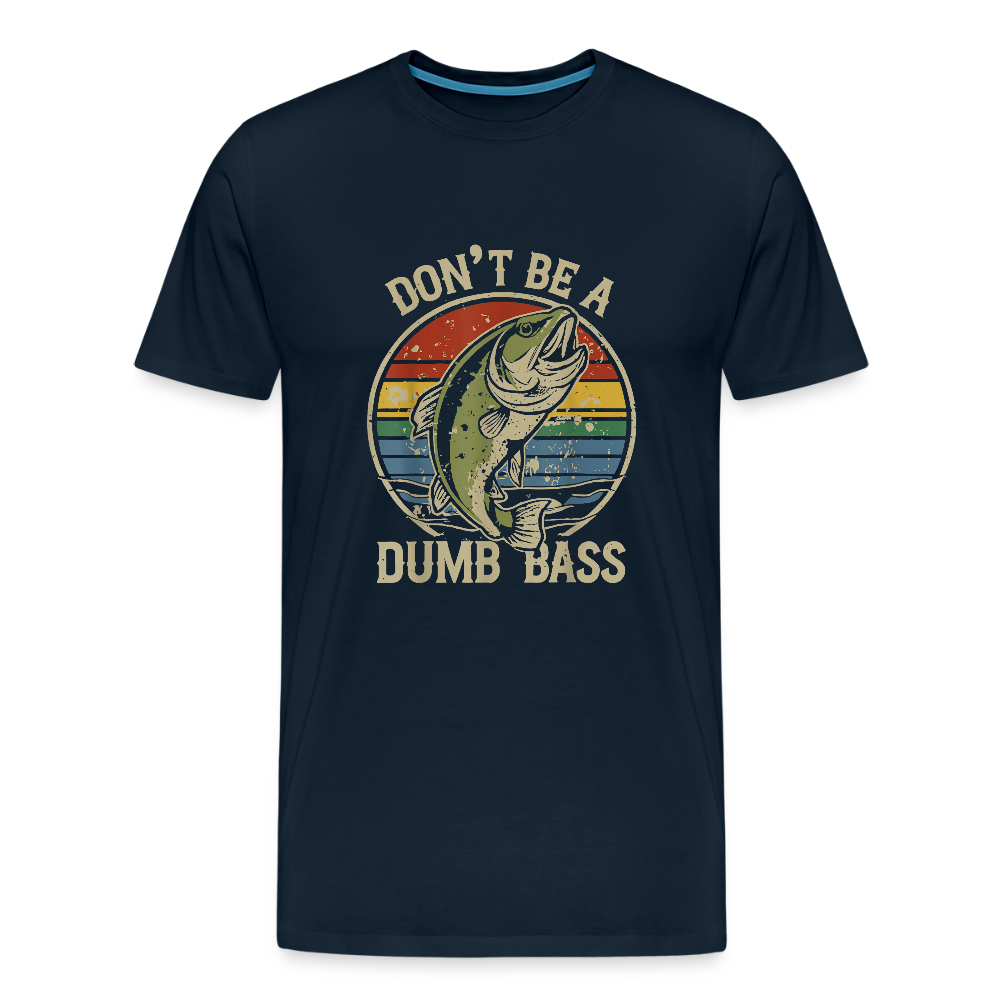 Don't Be A Dumb Bass Men's Premium T-Shirt - deep navy