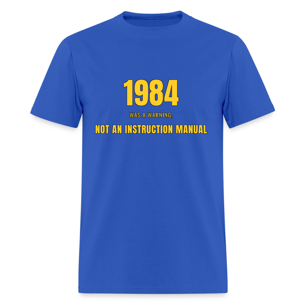 1984 Was a Warning, Not an Instruction Manual Classic T-Shirt - royal blue