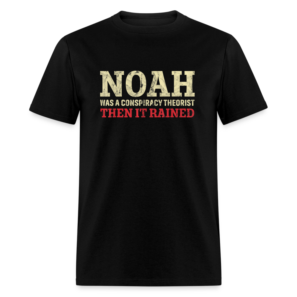 Noah was a conspiracy theorist then it rained Unisex Classic T-Shirt - black