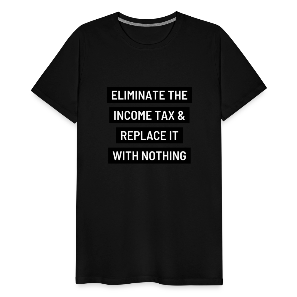 Eliminate The Income Tax Men's Premium T-Shirt - black