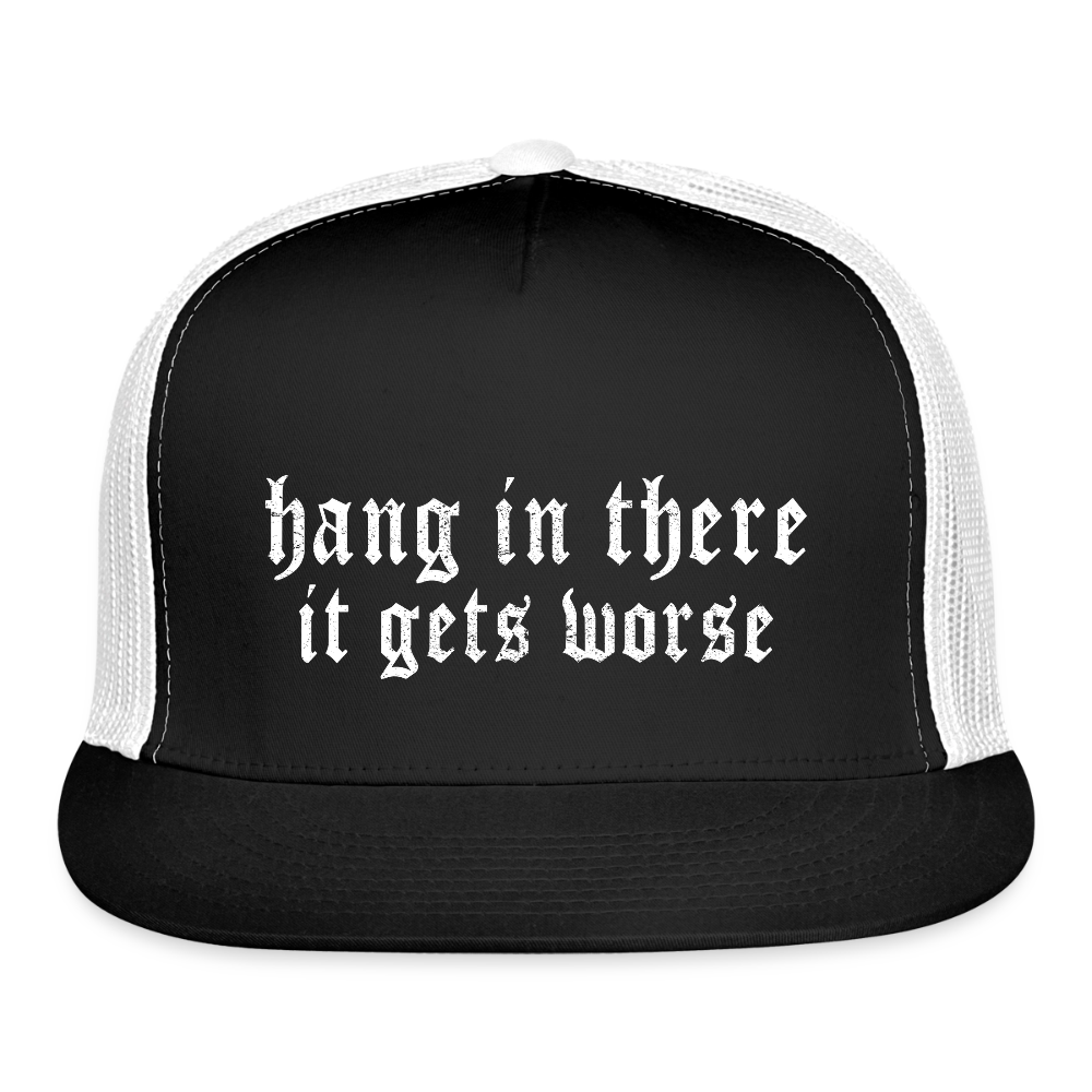 Hang in There, It Gets Worse Printed Trucker Hat - black/white