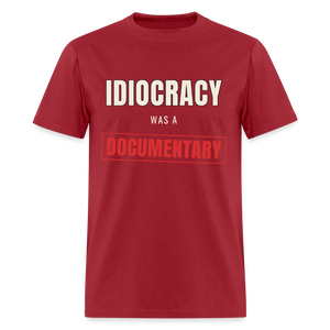 Idiocracy Was a Documentary Classic T-Shirt - true red