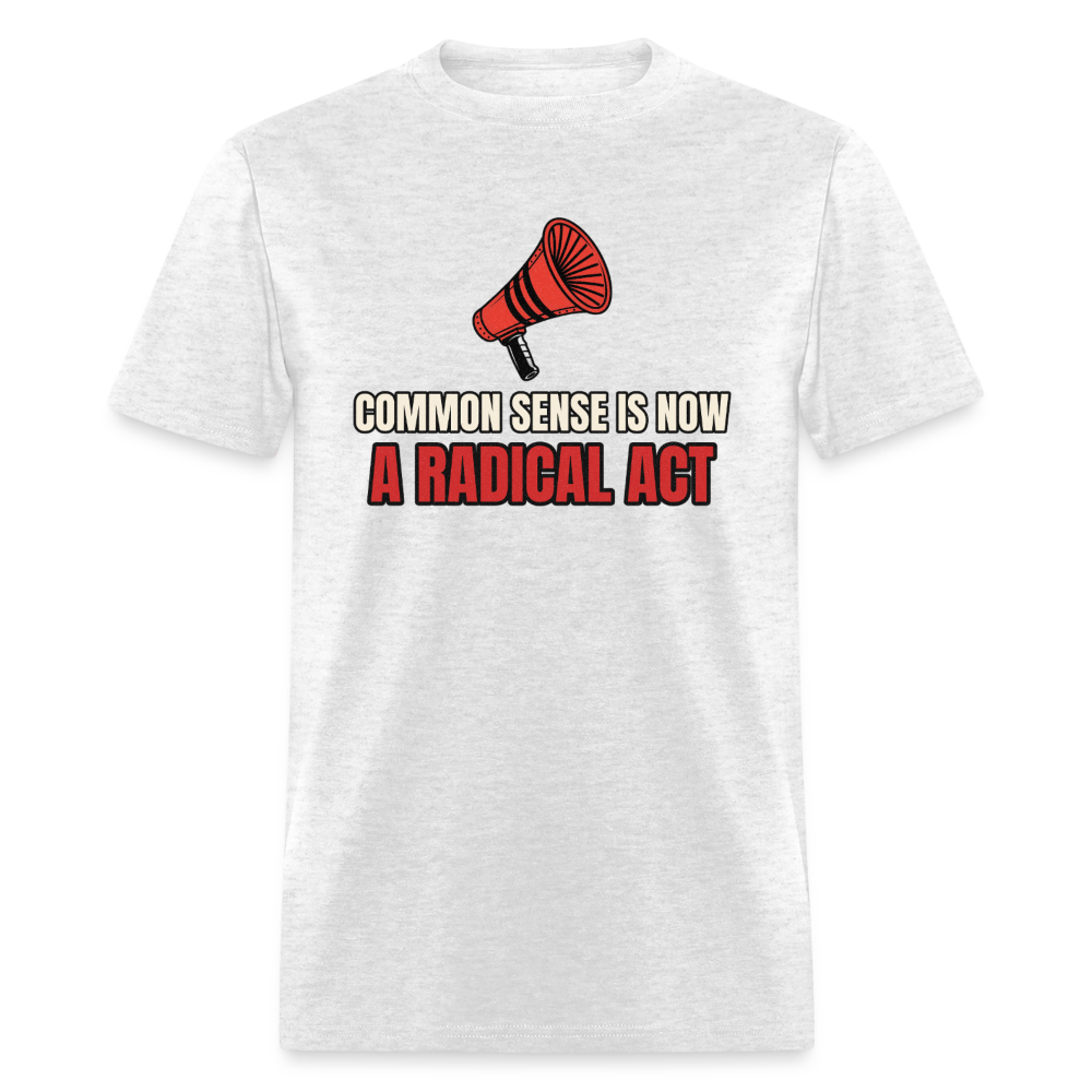 Common Sense Is Now a Radical Act Classic T-Shirt - light heather gray